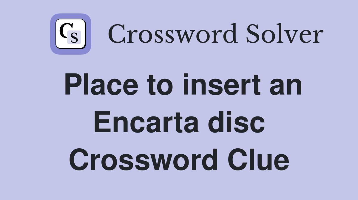 Place to insert an Encarta disc Crossword Clue