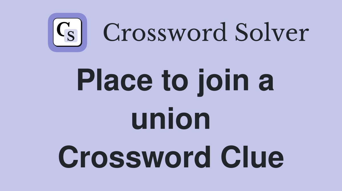 Place to join a union Crossword Clue