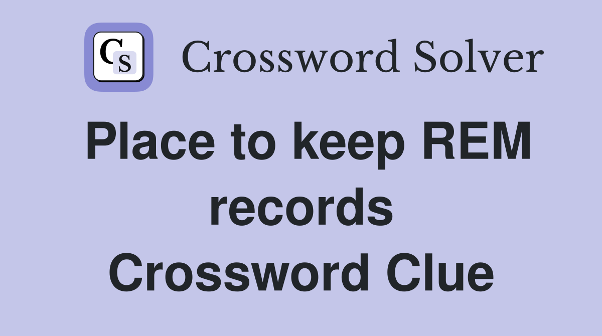 Place to keep REM records Crossword Clue