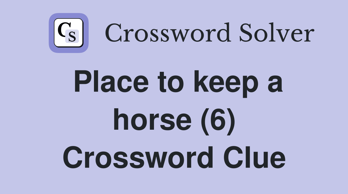 Place to keep a horse (6) Crossword Clue