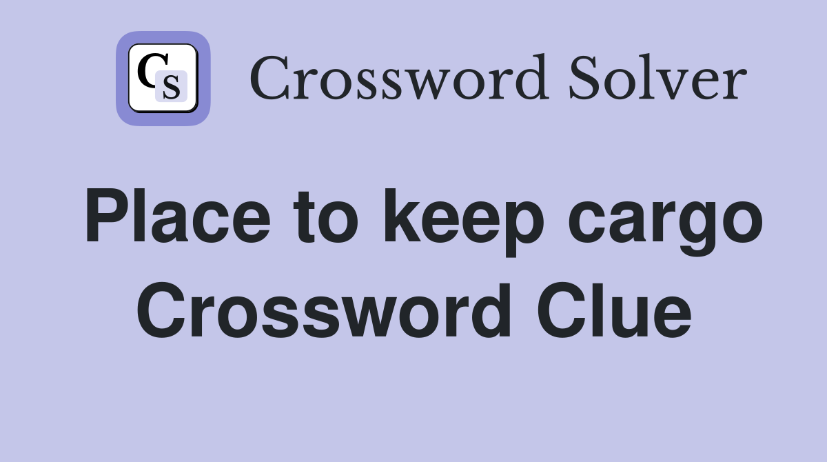 Place to keep cargo Crossword Clue