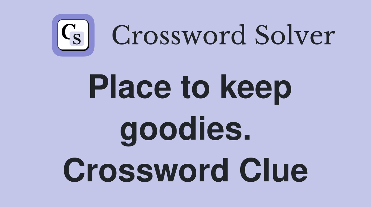 Place to keep goodies. Crossword Clue