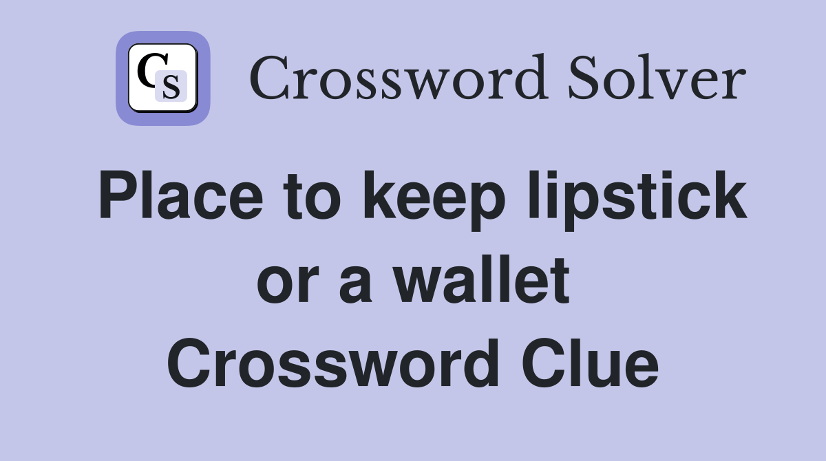 Place to keep lipstick or a wallet Crossword Clue