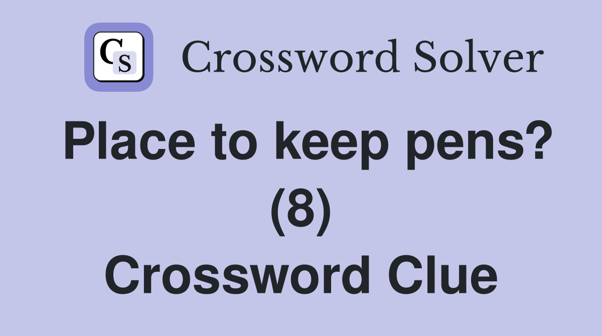 Place to keep pens? (8) Crossword Clue