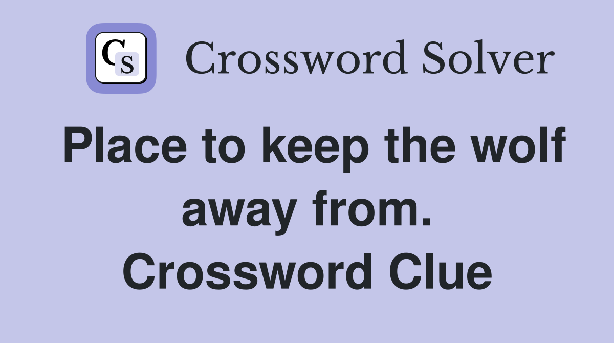 Place to keep the wolf away from. Crossword Clue