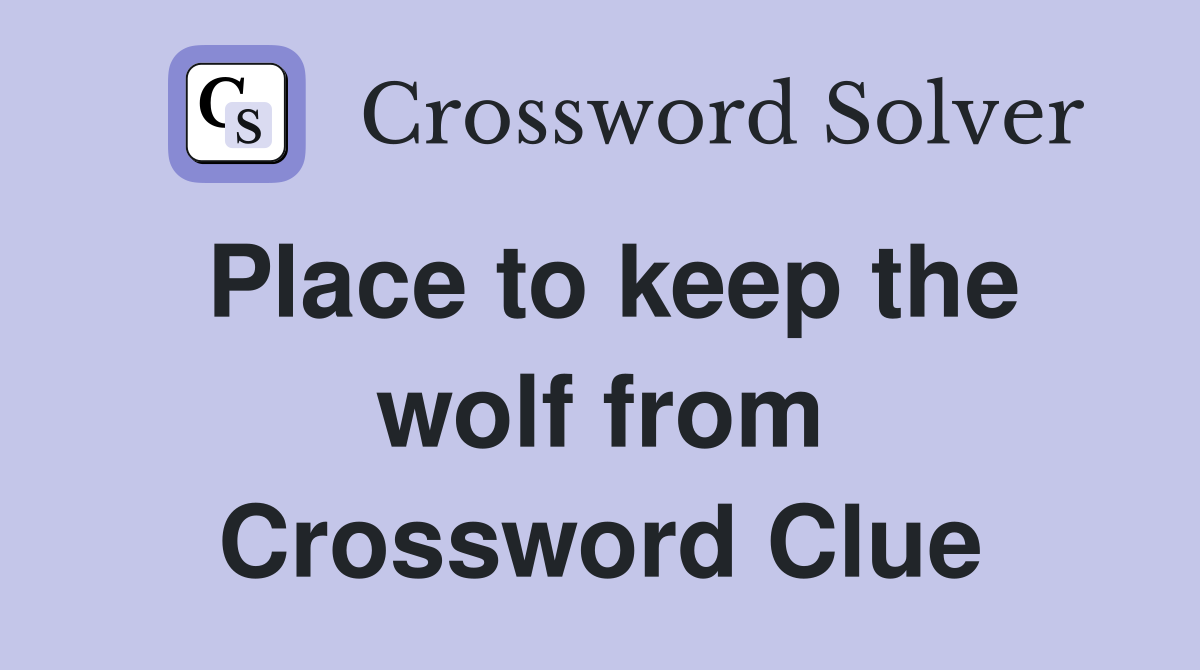 Place to keep the wolf from Crossword Clue