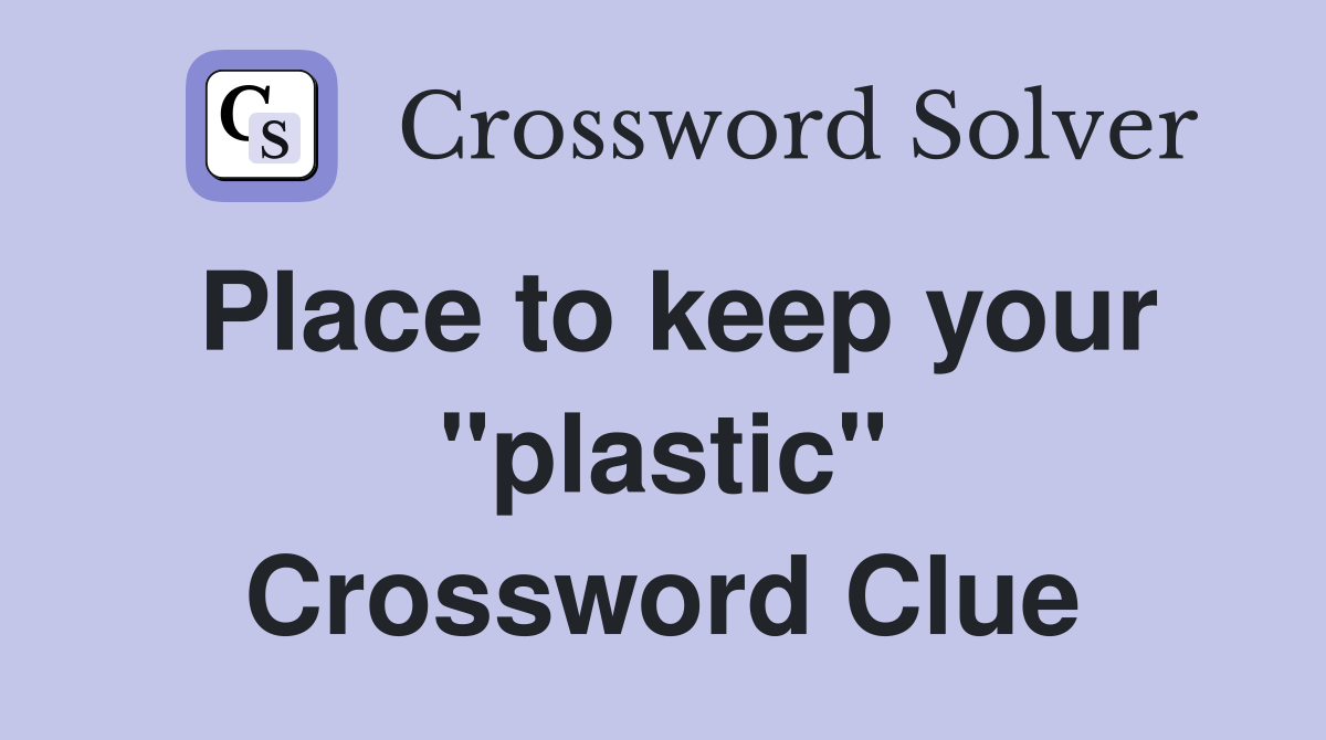 Place to keep your "plastic" Crossword Clue