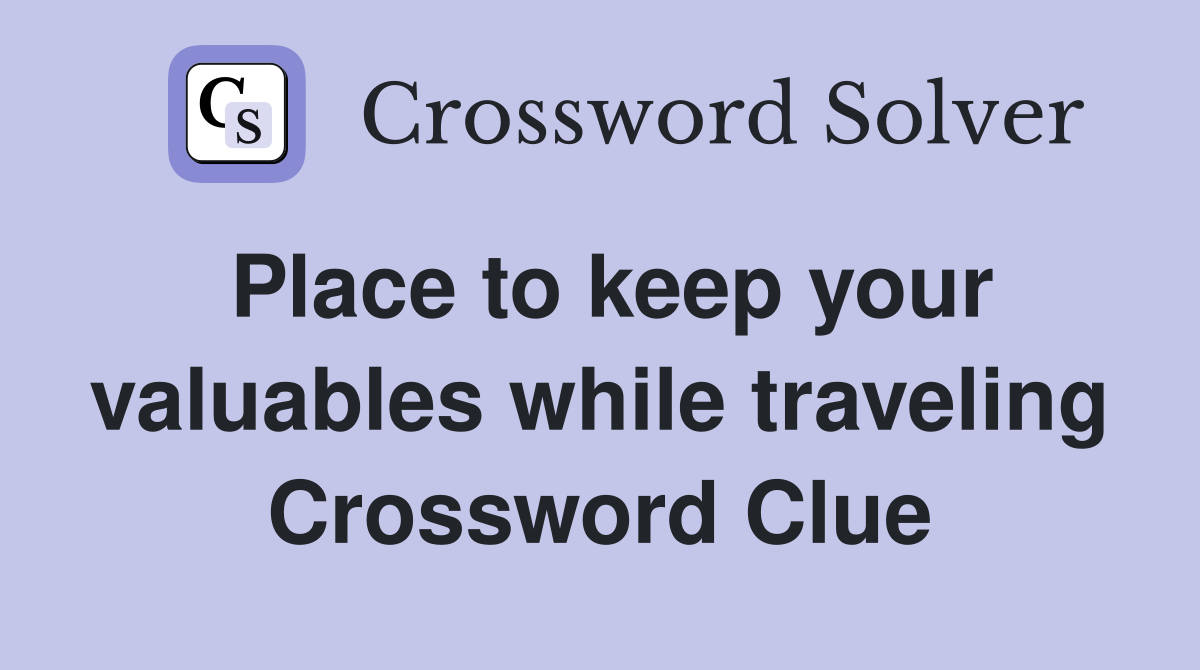Place to keep your valuables while traveling Crossword Clue