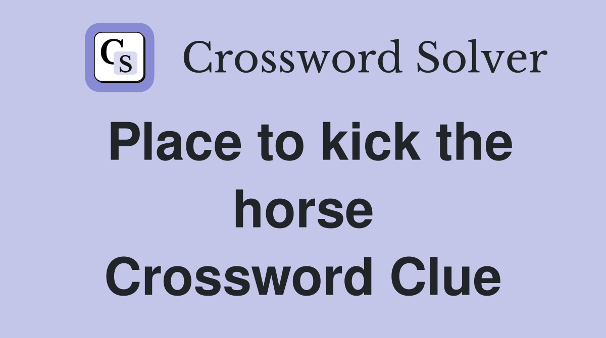 Place to kick the horse Crossword Clue