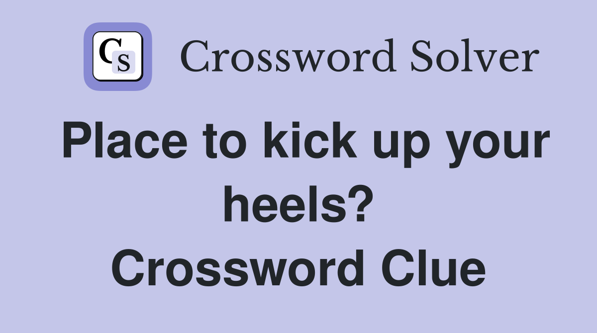 Place to kick up your heels? Crossword Clue
