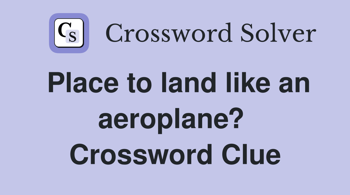 Place to land like an aeroplane?  Crossword Clue