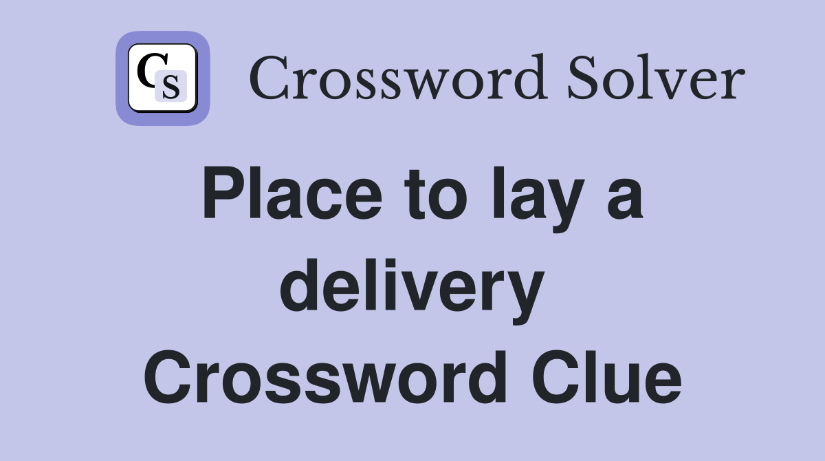 Place to lay a delivery Crossword Clue