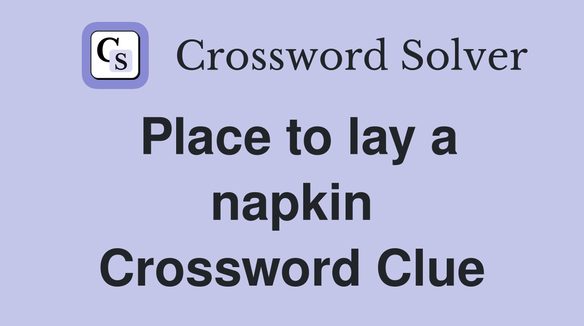 Place to lay a napkin Crossword Clue