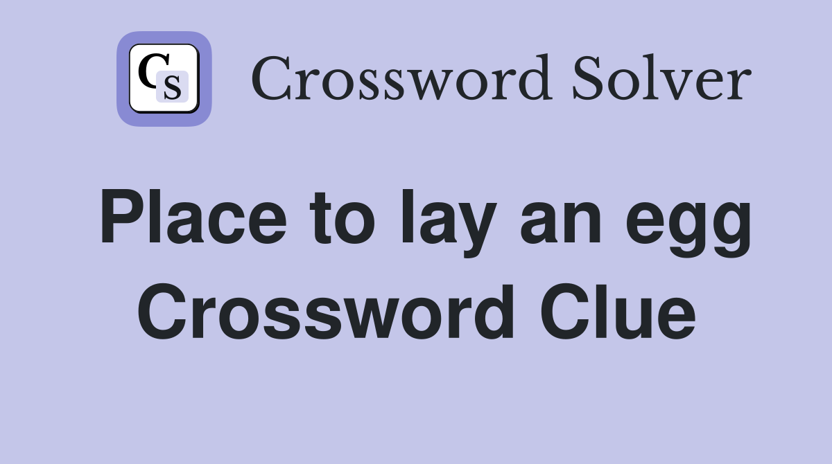 Place to lay an egg Crossword Clue