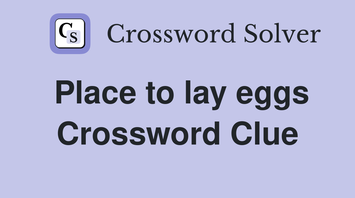 Place to lay eggs Crossword Clue
