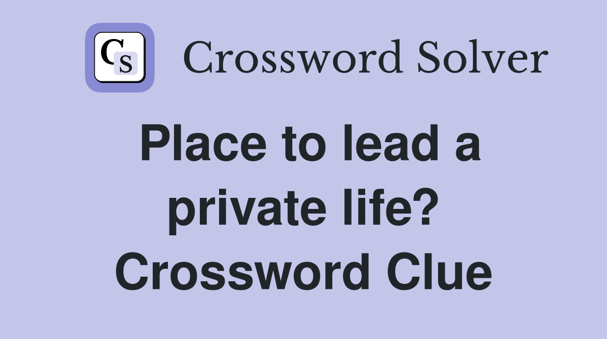 Place to lead a private life? Crossword Clue