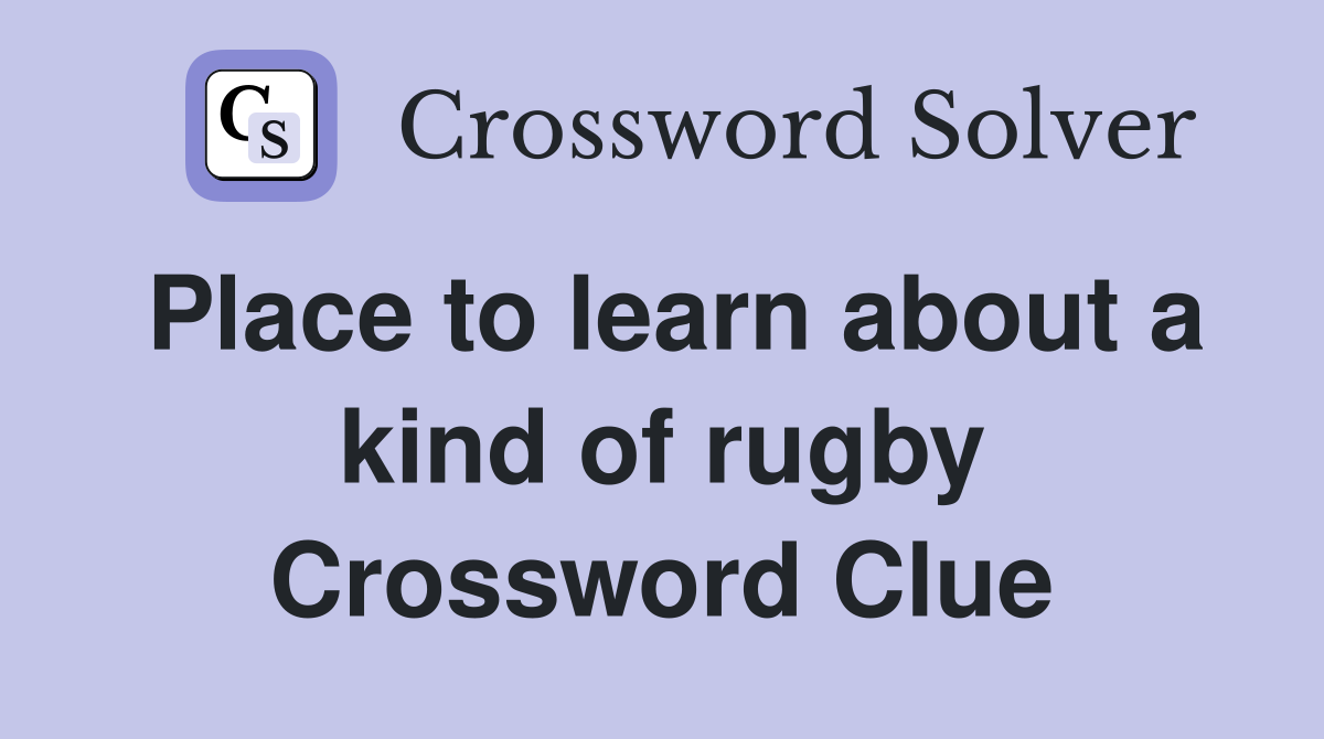 Place to learn about a kind of rugby Crossword Clue