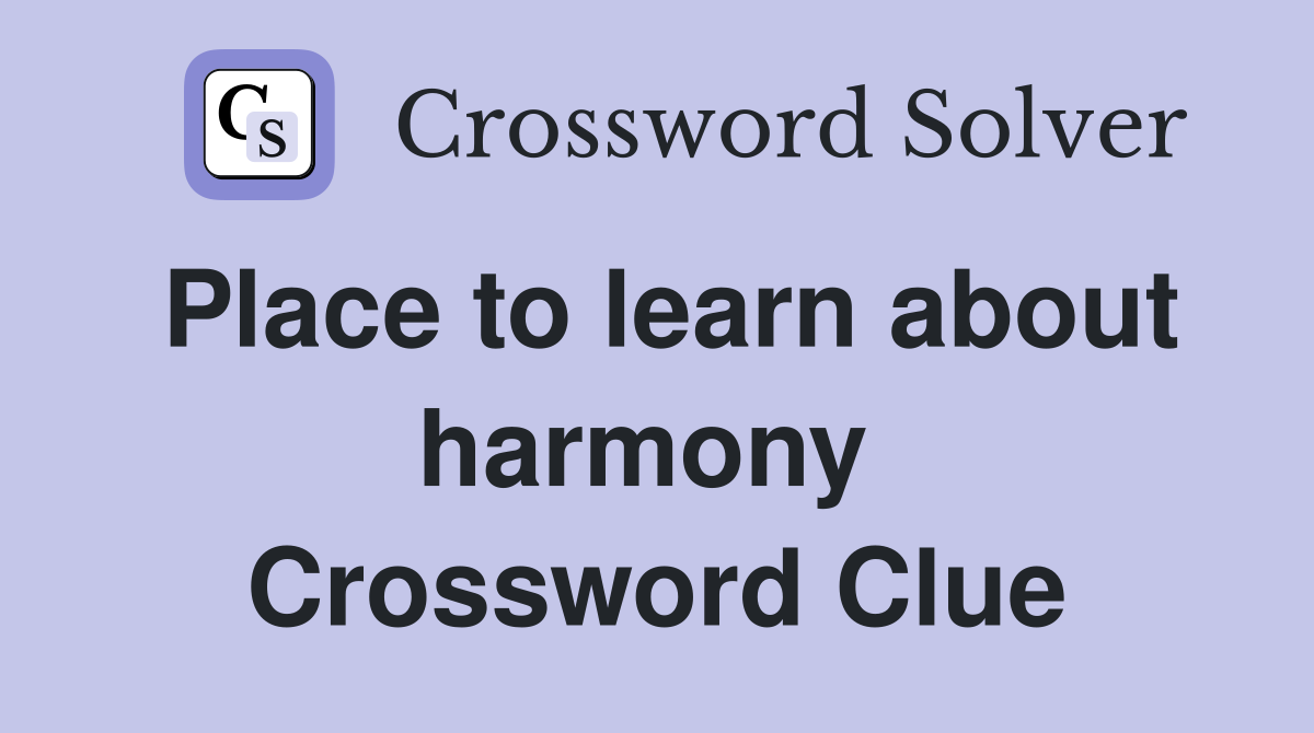 Place to learn about harmony  Crossword Clue