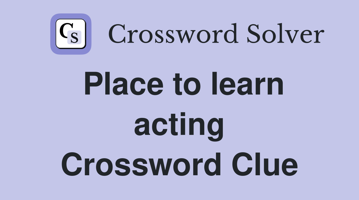 Place to learn acting Crossword Clue