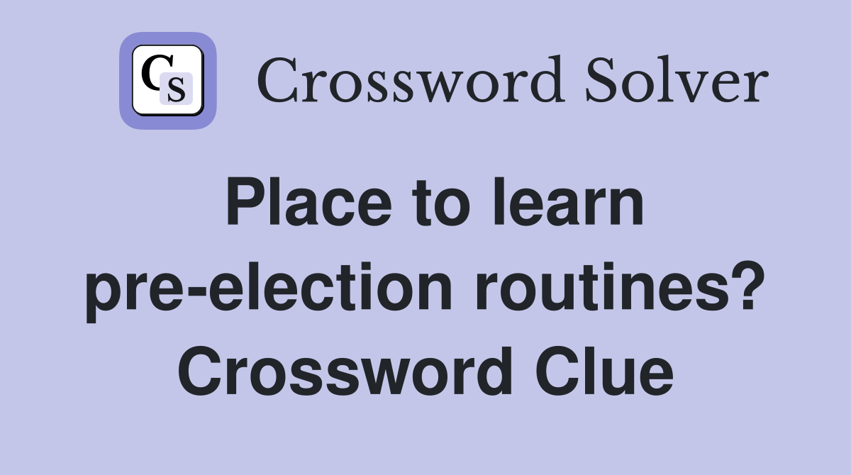 Place to learn pre-election routines? Crossword Clue