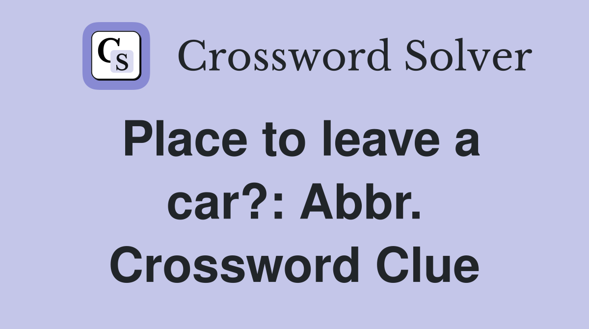 Place to leave a car?: Abbr. Crossword Clue
