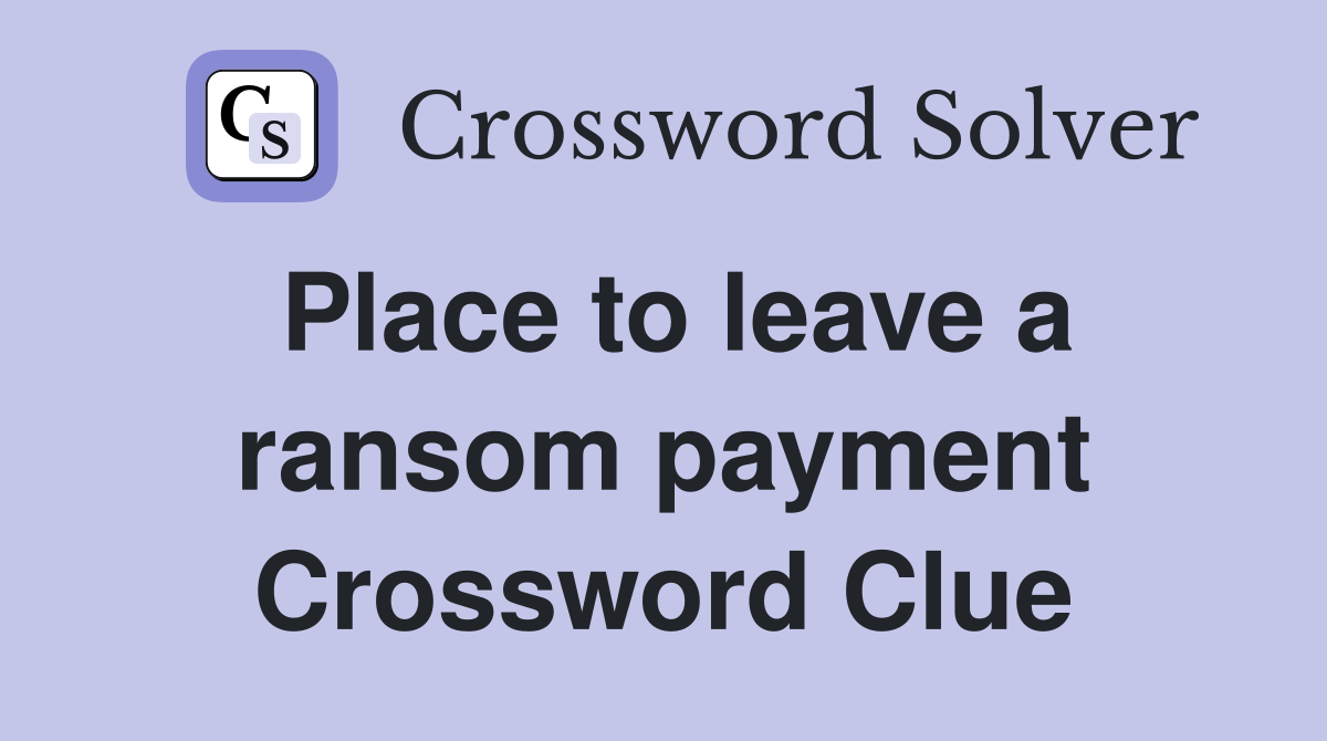 Place to leave a ransom payment Crossword Clue