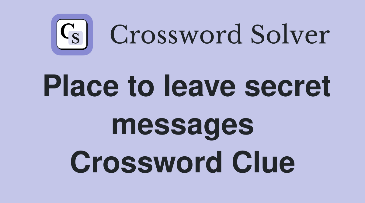 Place to leave secret messages Crossword Clue