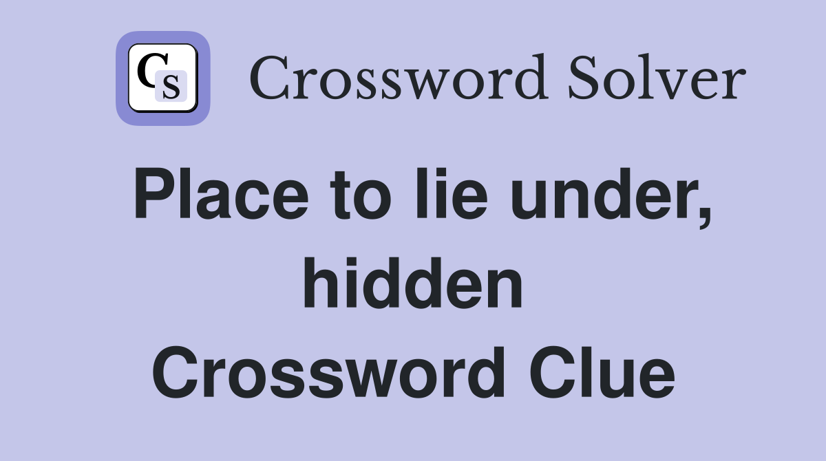 Place to lie under, hidden Crossword Clue