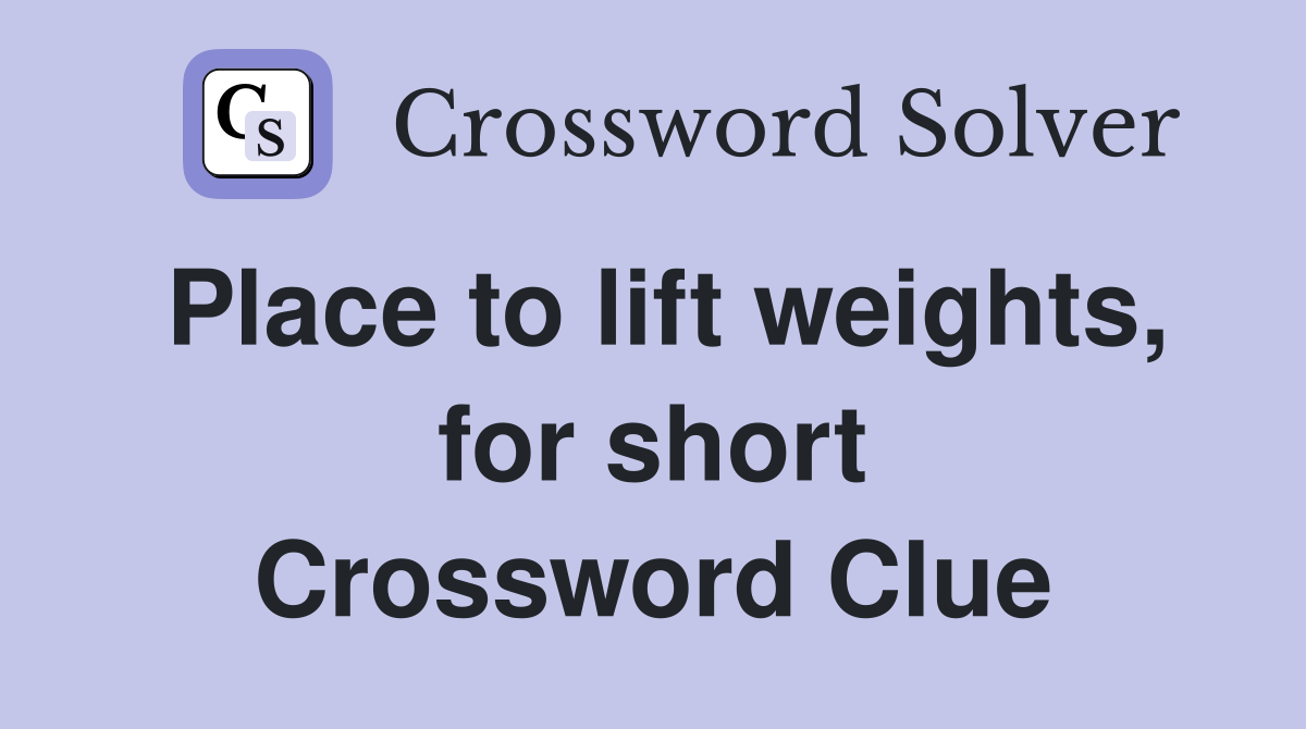 Place to lift weights, for short Crossword Clue