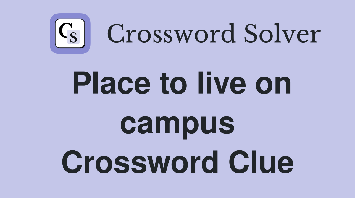 Place to live on campus Crossword Clue