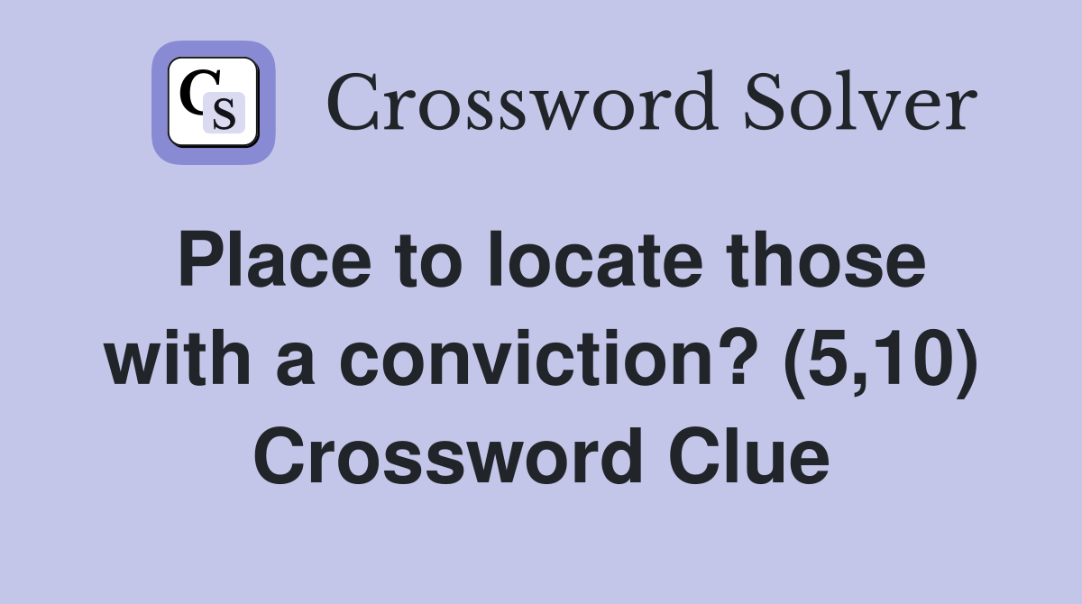 Place to locate those with a conviction? (5,10) Crossword Clue