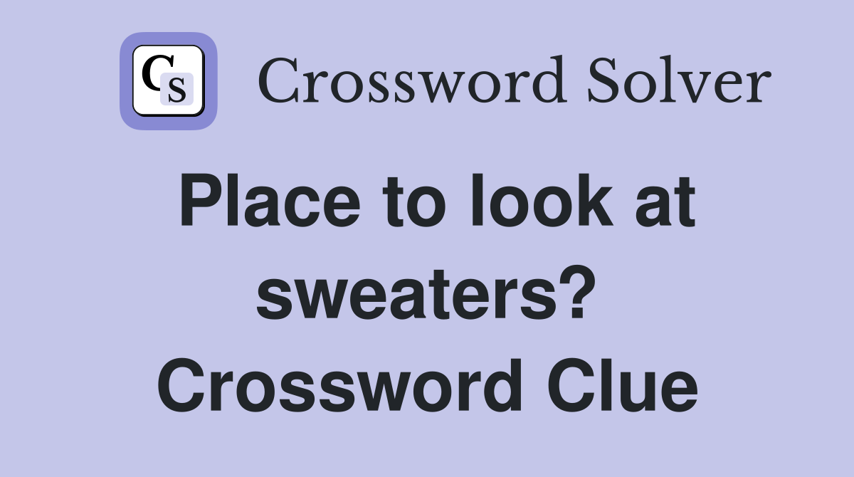 Place to look at sweaters? Crossword Clue