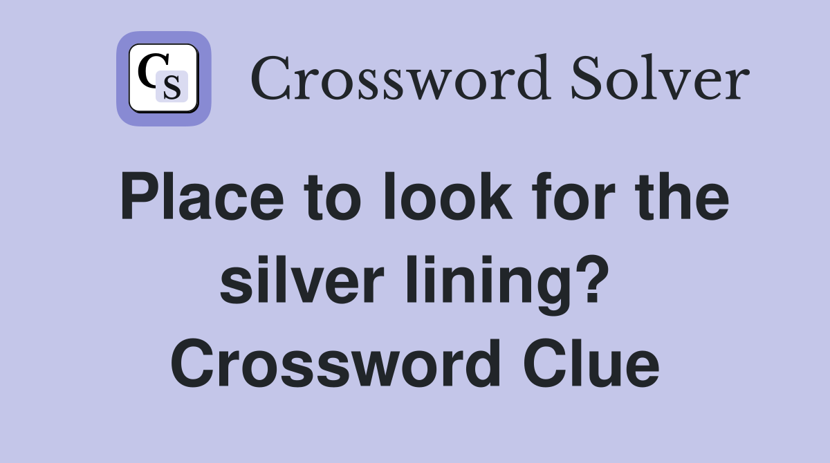 Place to look for the silver lining? Crossword Clue