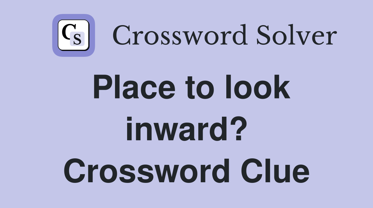 Place to look inward? Crossword Clue