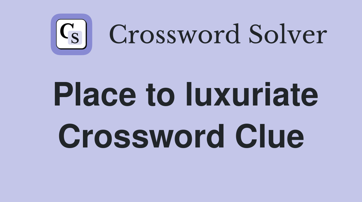 Place to luxuriate Crossword Clue