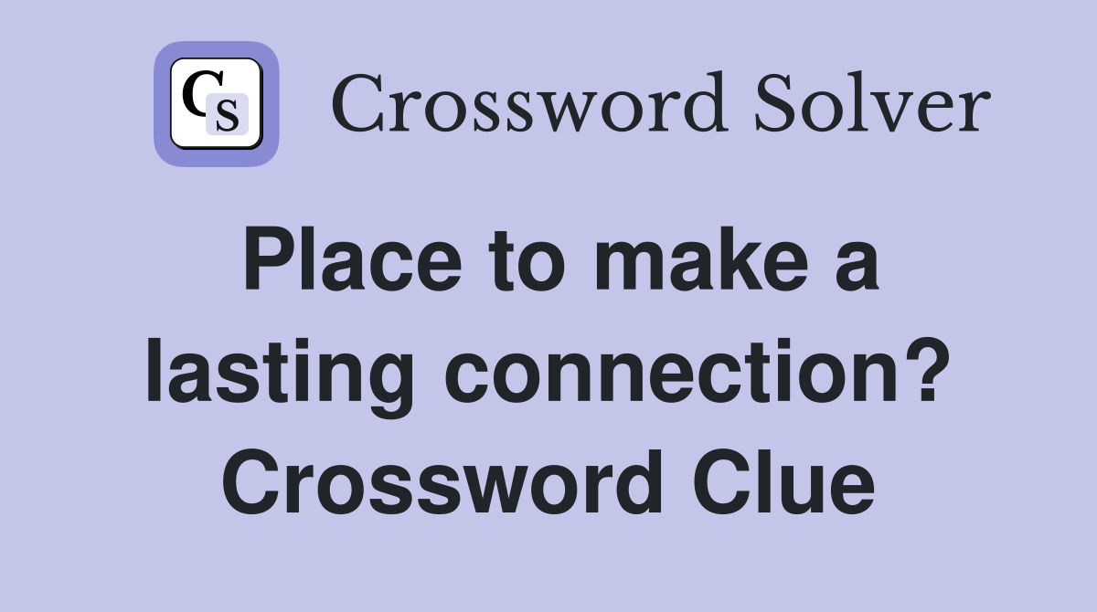 Place to make a lasting connection? Crossword Clue