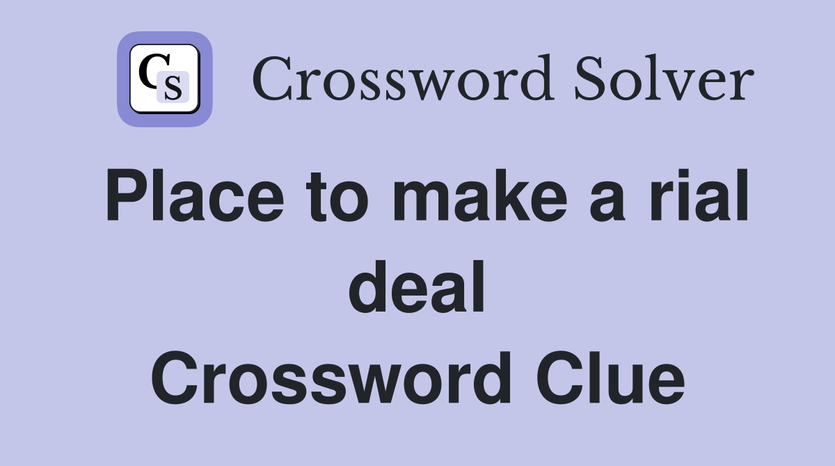 Place to make a rial deal Crossword Clue