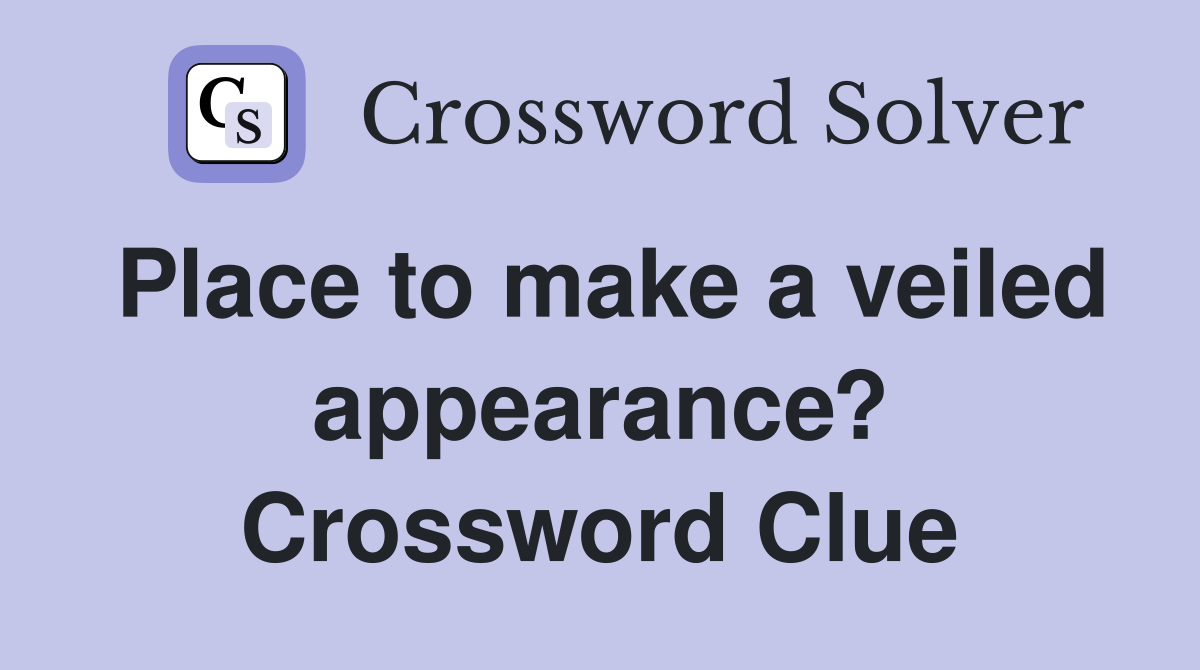Place to make a veiled appearance? Crossword Clue