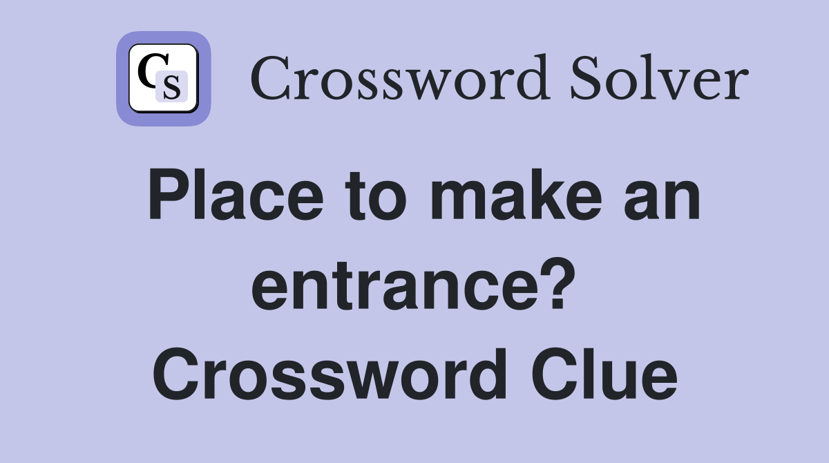Place to make an entrance? Crossword Clue