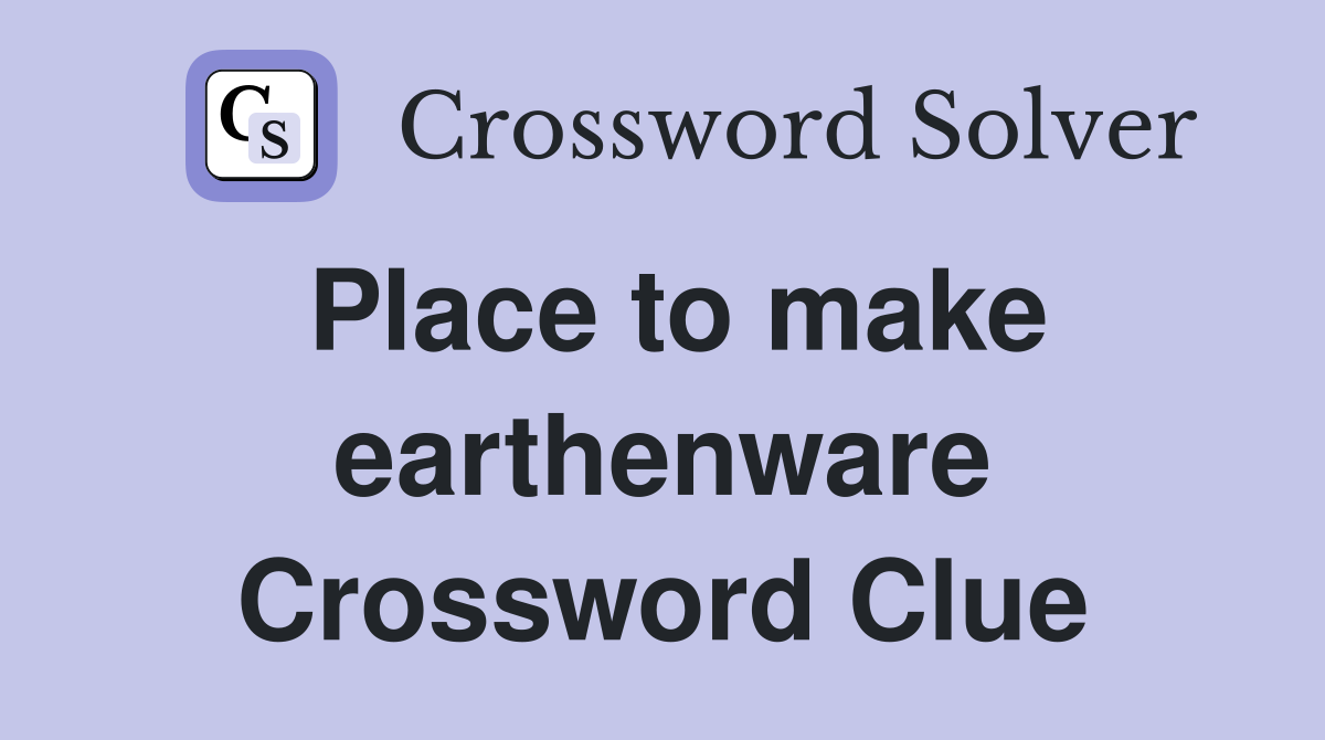 Place to make earthenware Crossword Clue