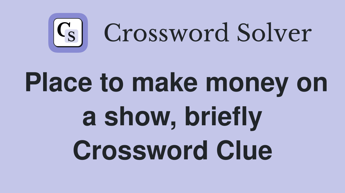 Place to make money on a show, briefly Crossword Clue