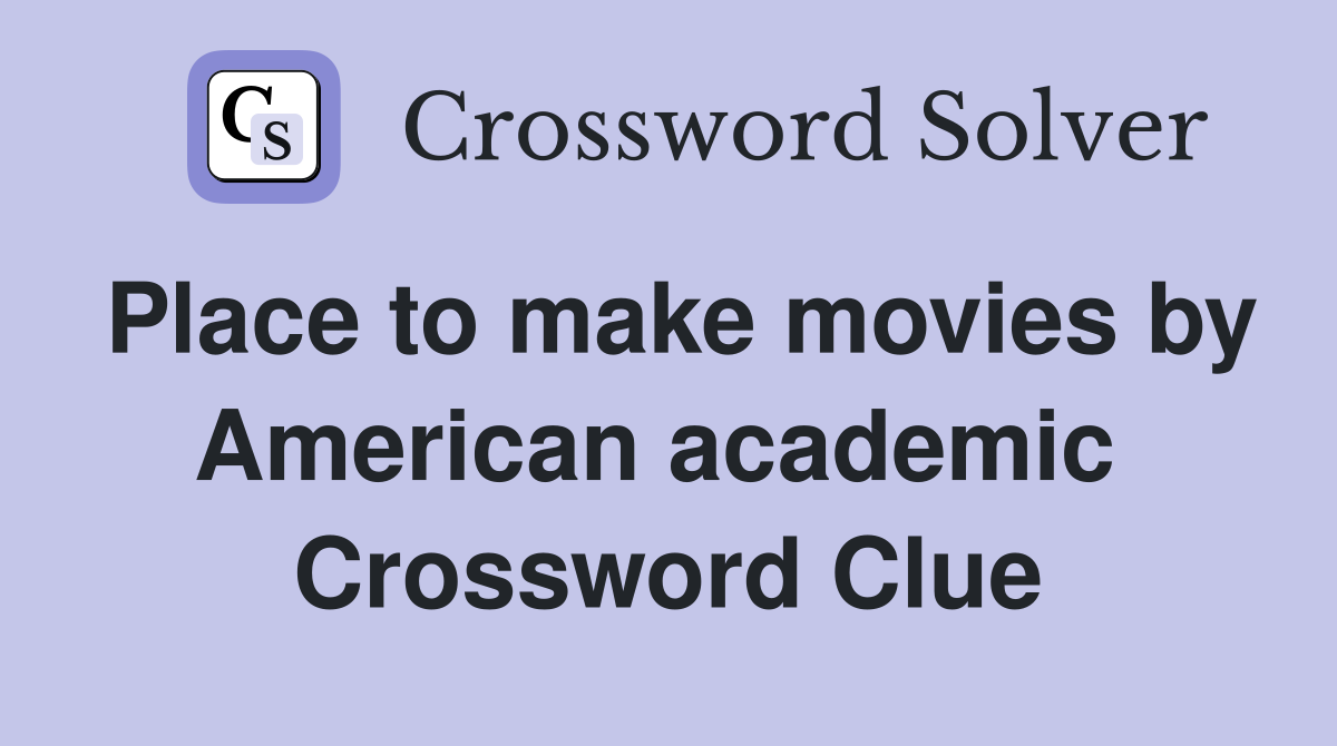 Place to make movies by American academic  Crossword Clue