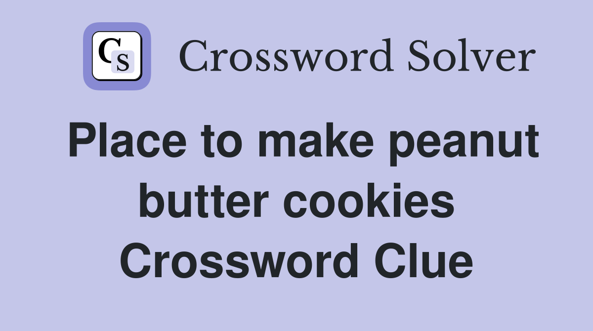 Place to make peanut butter cookies Crossword Clue
