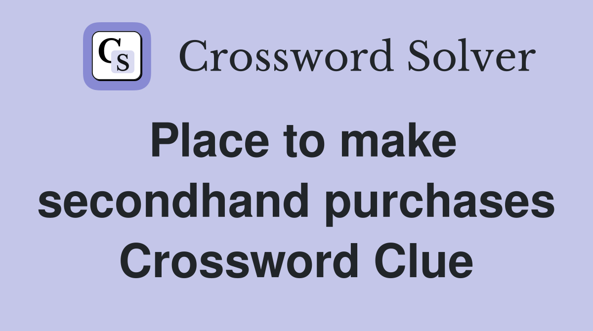 Place to make secondhand purchases Crossword Clue