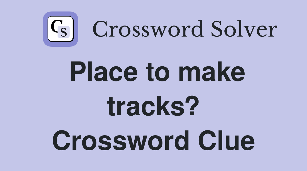 Place to make tracks? Crossword Clue