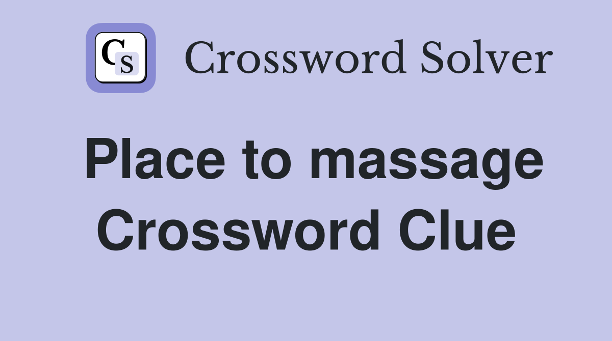 Place to massage Crossword Clue