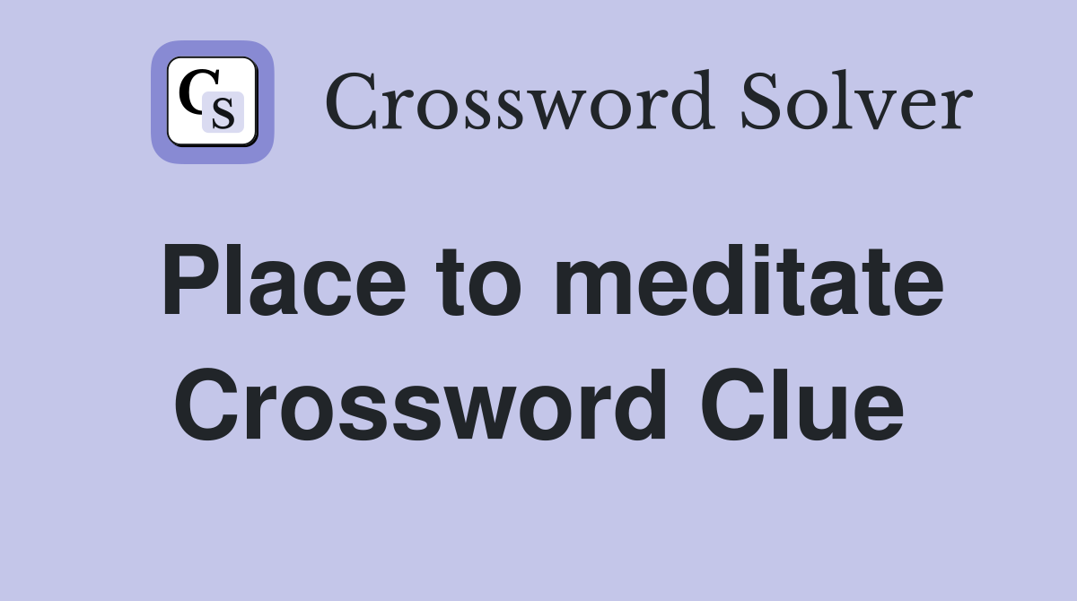 Place to meditate Crossword Clue