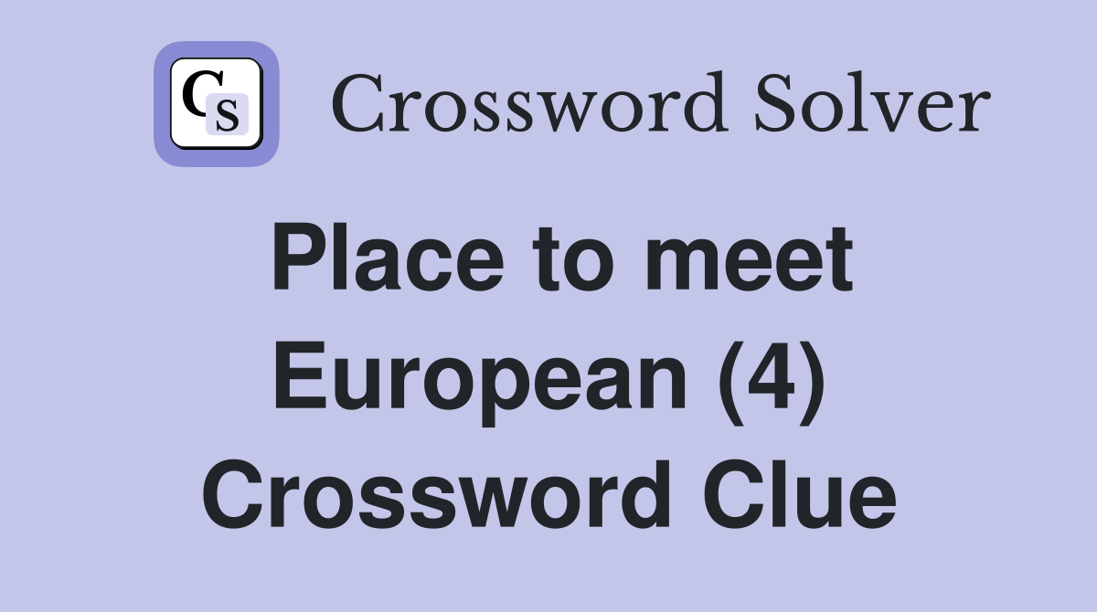 Place to meet European (4) Crossword Clue