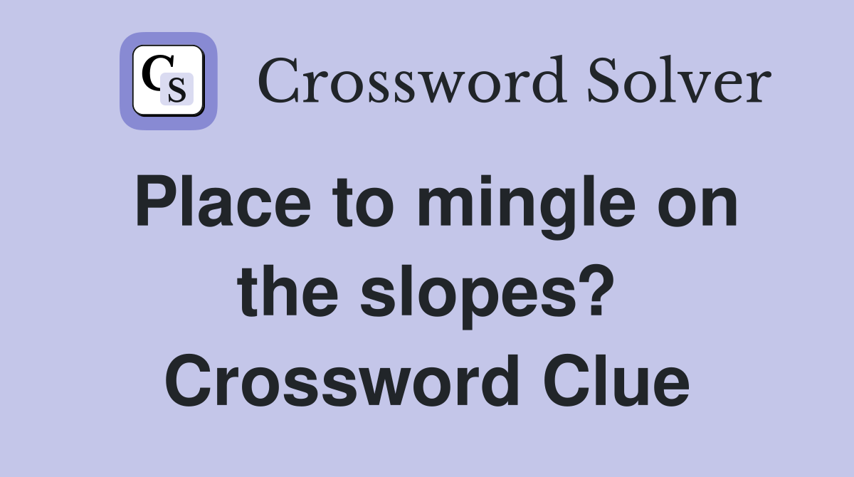 Place to mingle on the slopes? Crossword Clue