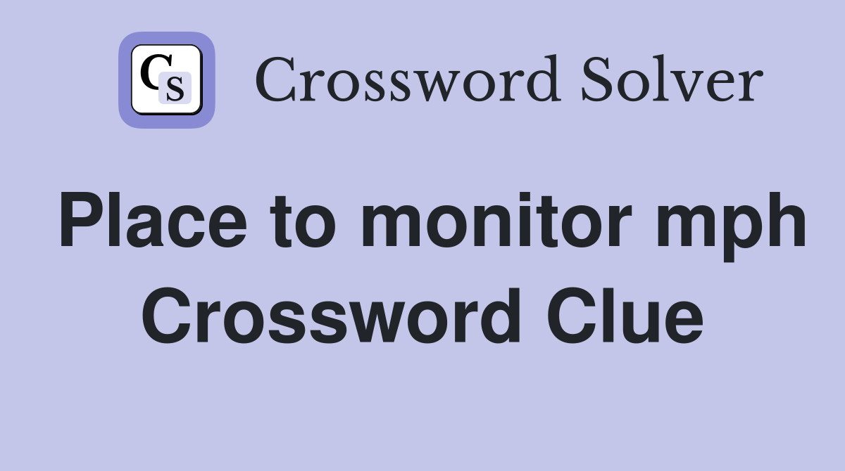 Place to monitor mph Crossword Clue